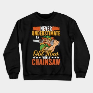 Never Underestimate An Old Man With A Chainsaw Crewneck Sweatshirt
